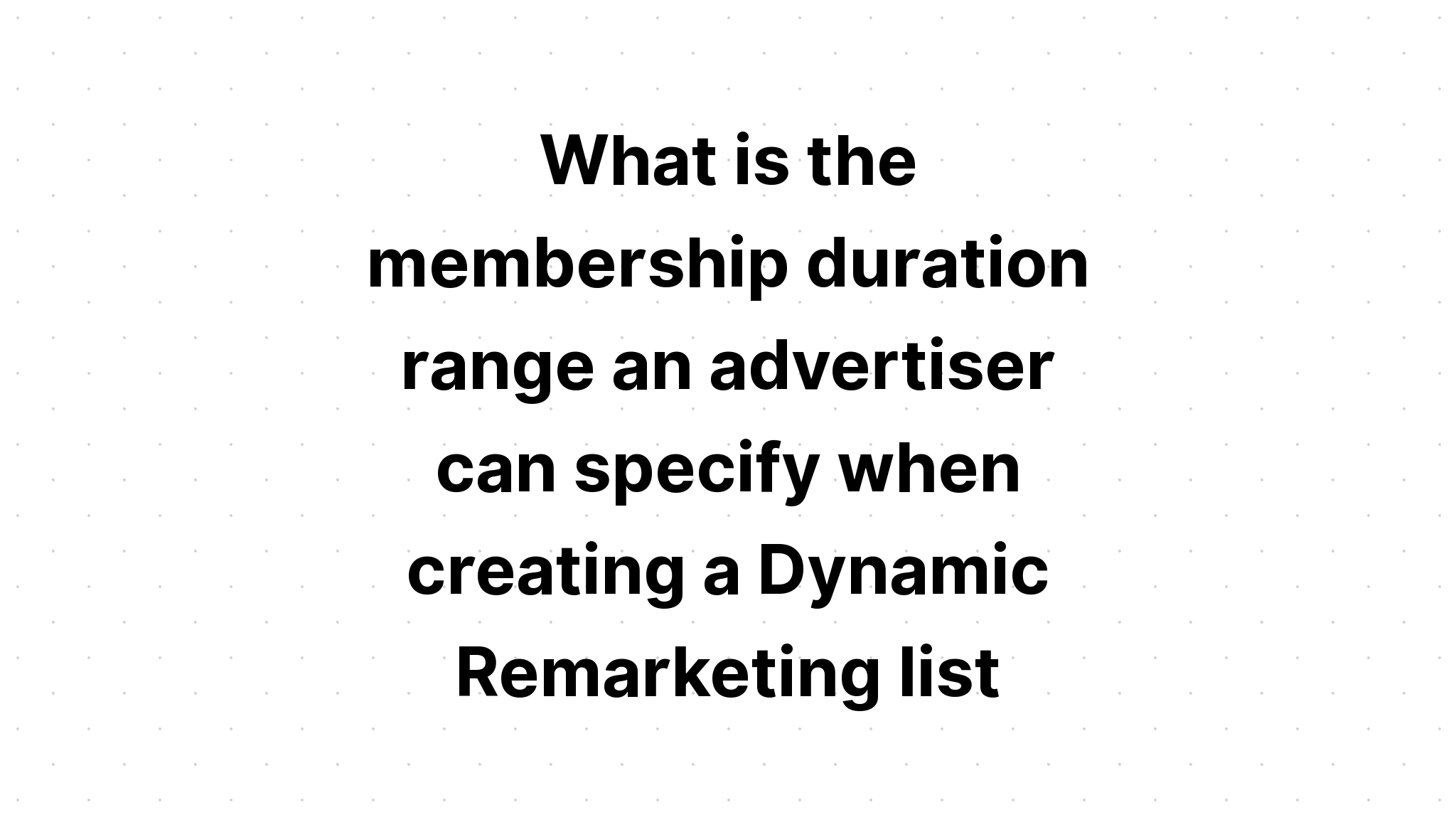 what-is-the-membership-duration-range-an-advertiser-can-specify-when